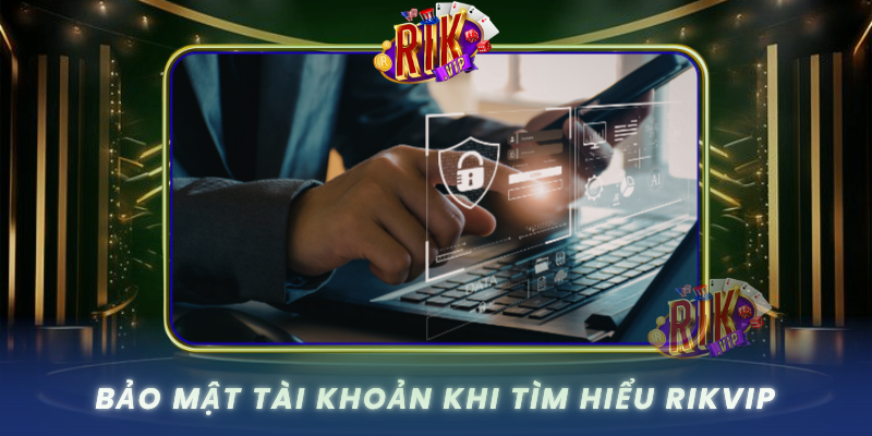 RIKVIP pragency - Rik Vip Cổng Game Bài Đổi Thưởng RikVip Uy Tín 2026 31 Bao Mat Tai Khoan Khi Tim Hieu Rikvip