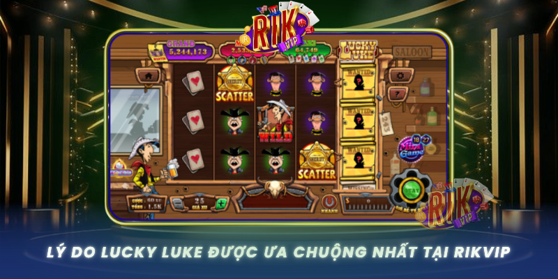 Ly Do Lucky Luke Duoc Ua Chuong Nhat Tai Rikvip