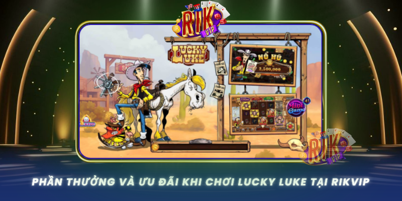 Phan Thuong Va Uu Dai Khi Choi Lucky Luke Tai Rikvip