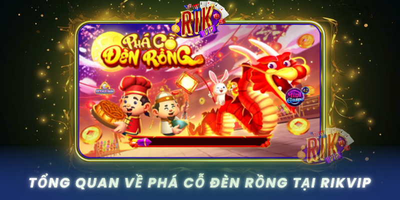 Tong Quan Ve Pha Co Den Rong Tai Rikvip