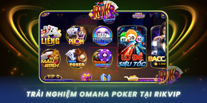 Khám Phá Omaha Poker – Biến Thể Bài Đỉnh Cao Tại RIKVIP 3 Trai Nghiem Omaha Poker Tai Rikvip